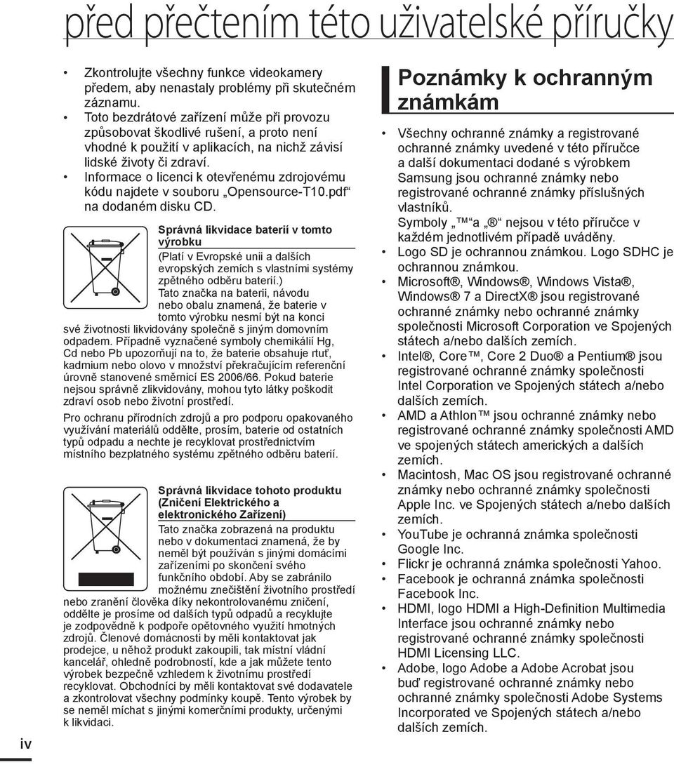 Informace o licenci k otevřenému zdrojovému kódu najdete v souboru Opensource-T10.pdf na dodaném disku CD.