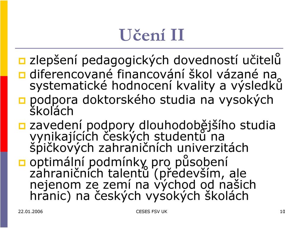 vynikajících českých studentů na špičkových zahraničních univerzitách optimální podmínky pro působení zahraničních