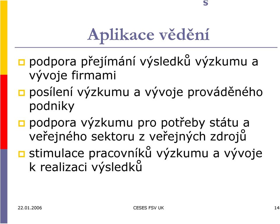 potřeby státu a veřejného sektoru z veřejných zdrojů stimulace