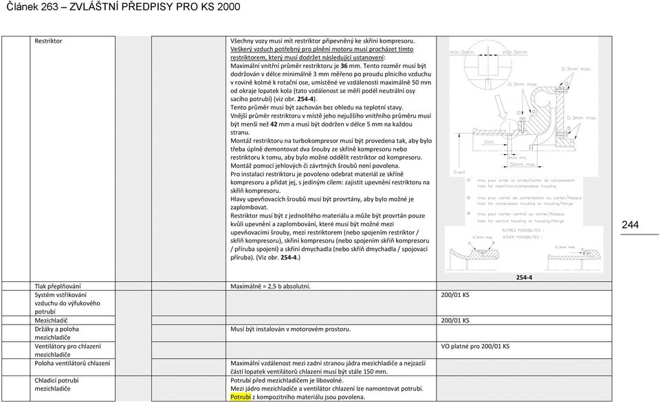 Tento rozměr musí být dodržován v délce minimálně 3 mm měřeno po proudu plnicího vzduchu v rovině kolmé k rotační ose, umístěné ve vzdálenosti maximálně 50 mm od okraje lopatek kola (tato vzdálenost