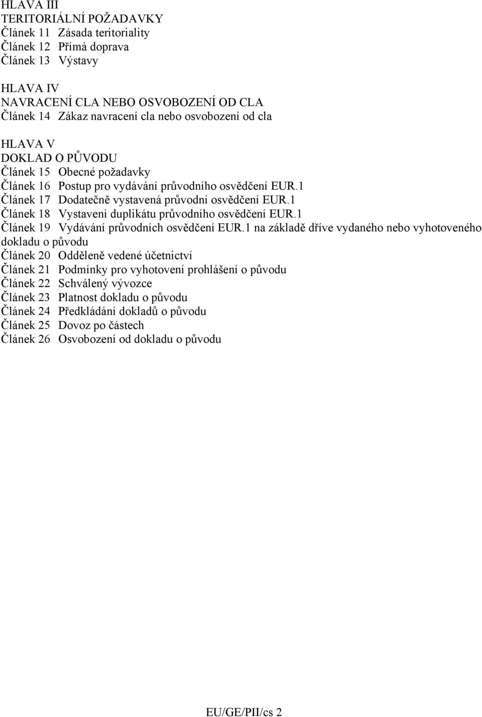 1 Článek 18 Vystavení duplikátu průvodního osvědčení EUR.1 Článek 19 Vydávání průvodních osvědčení EUR.