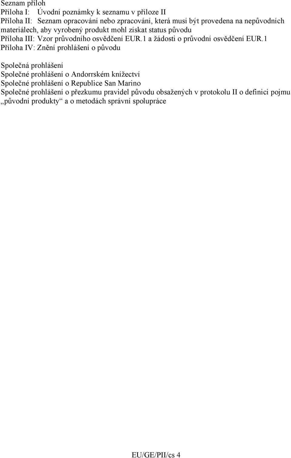 1 a žádosti o průvodní osvědčení EUR.
