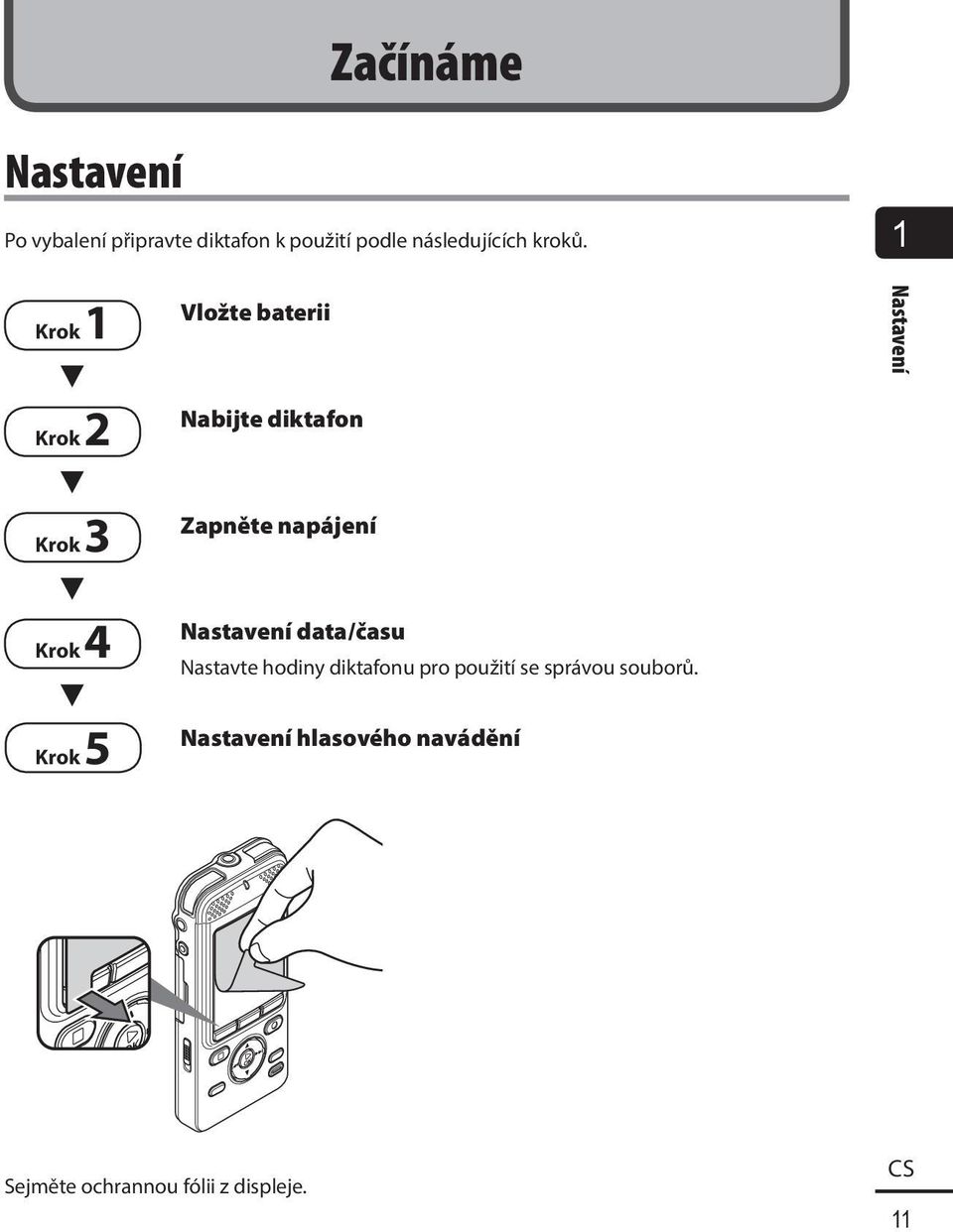 1 Krok 1 3 Krok 2 3 Krok 3 3 Krok 4 3 Krok 5 Vložte baterii Nabijte diktafon