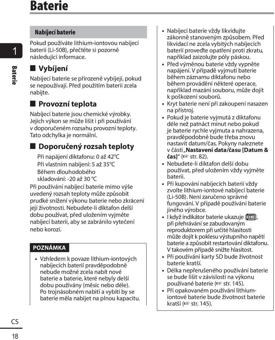 Jejich výkon se může lišit i při používání v doporučeném rozsahu provozní teploty. Tato odchylka je normální.