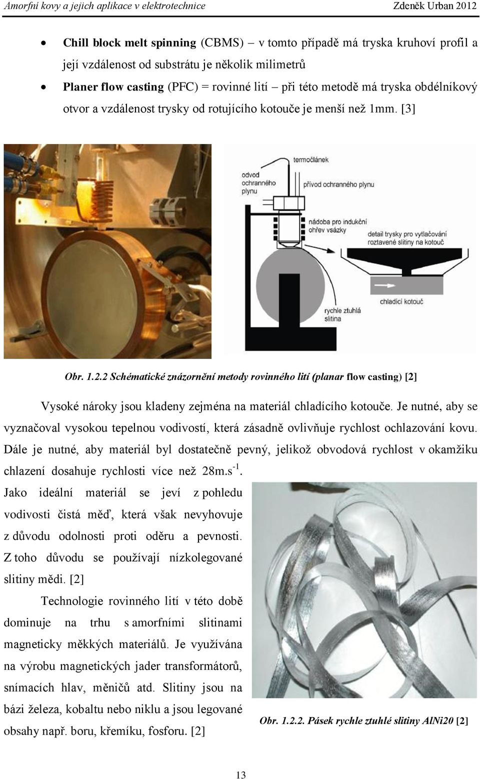 2 Schématické znázornění metody rovinného lití (planar flow casting) [2] Vysoké nároky jsou kladeny zejména na materiál chladícího kotouče.