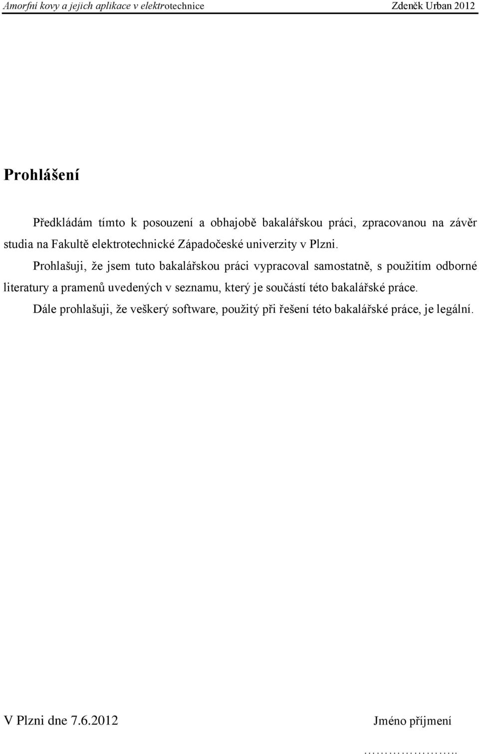 Prohlašuji, že jsem tuto bakalářskou práci vypracoval samostatně, s použitím odborné literatury a pramenů