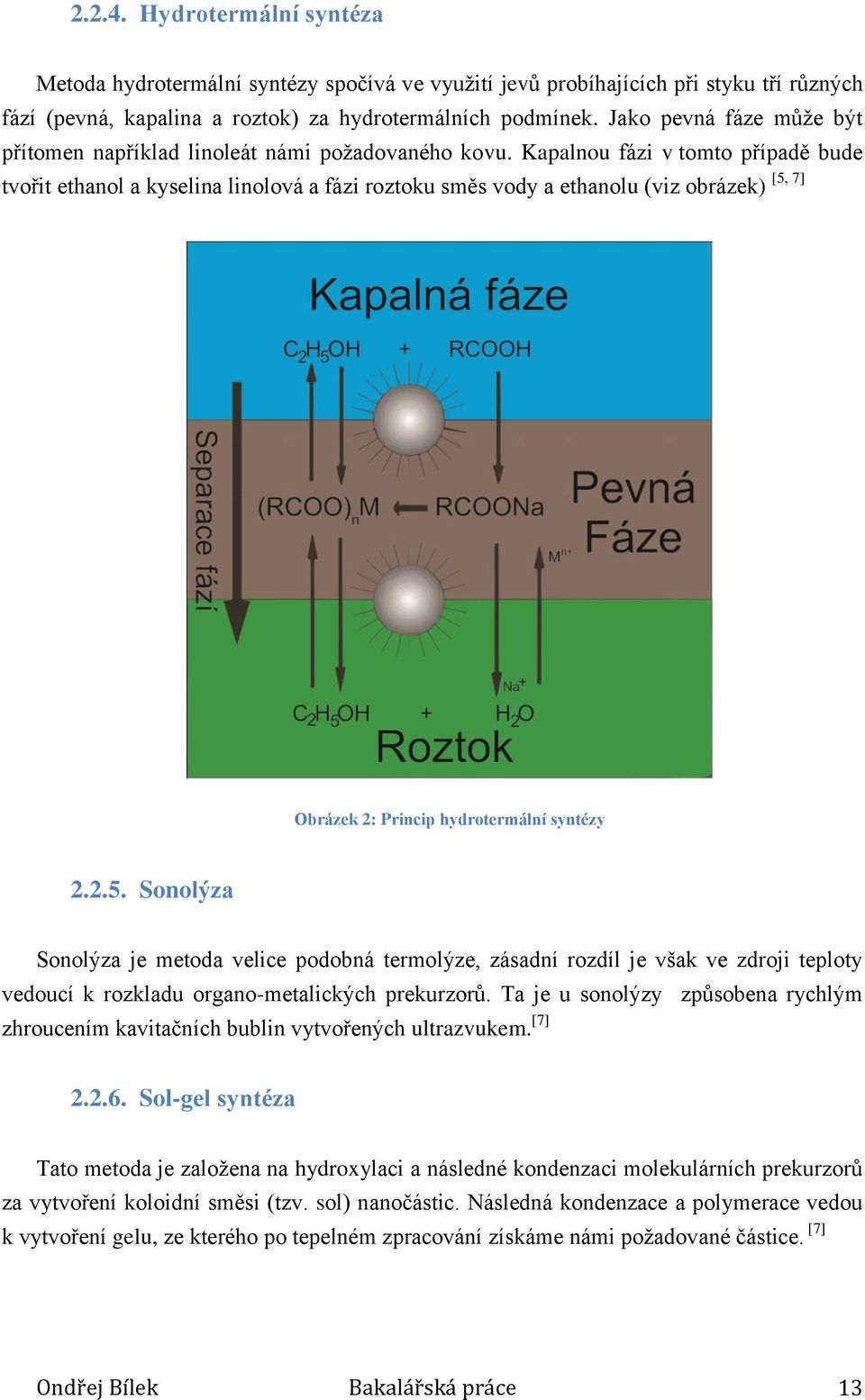 Kapalnou fázi v tomto případě bude tvořit ethanol a kyselina linolová a fázi roztoku směs vody a ethanolu (viz obrázek) [5,