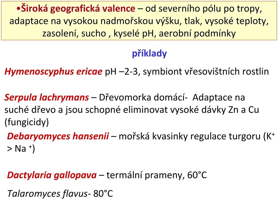 Serpula lachrymans Dřevomorka domácí- Adaptace na suchédřevo a jsou schopnéeliminovat vysokédávkyznacu (fungicidy)