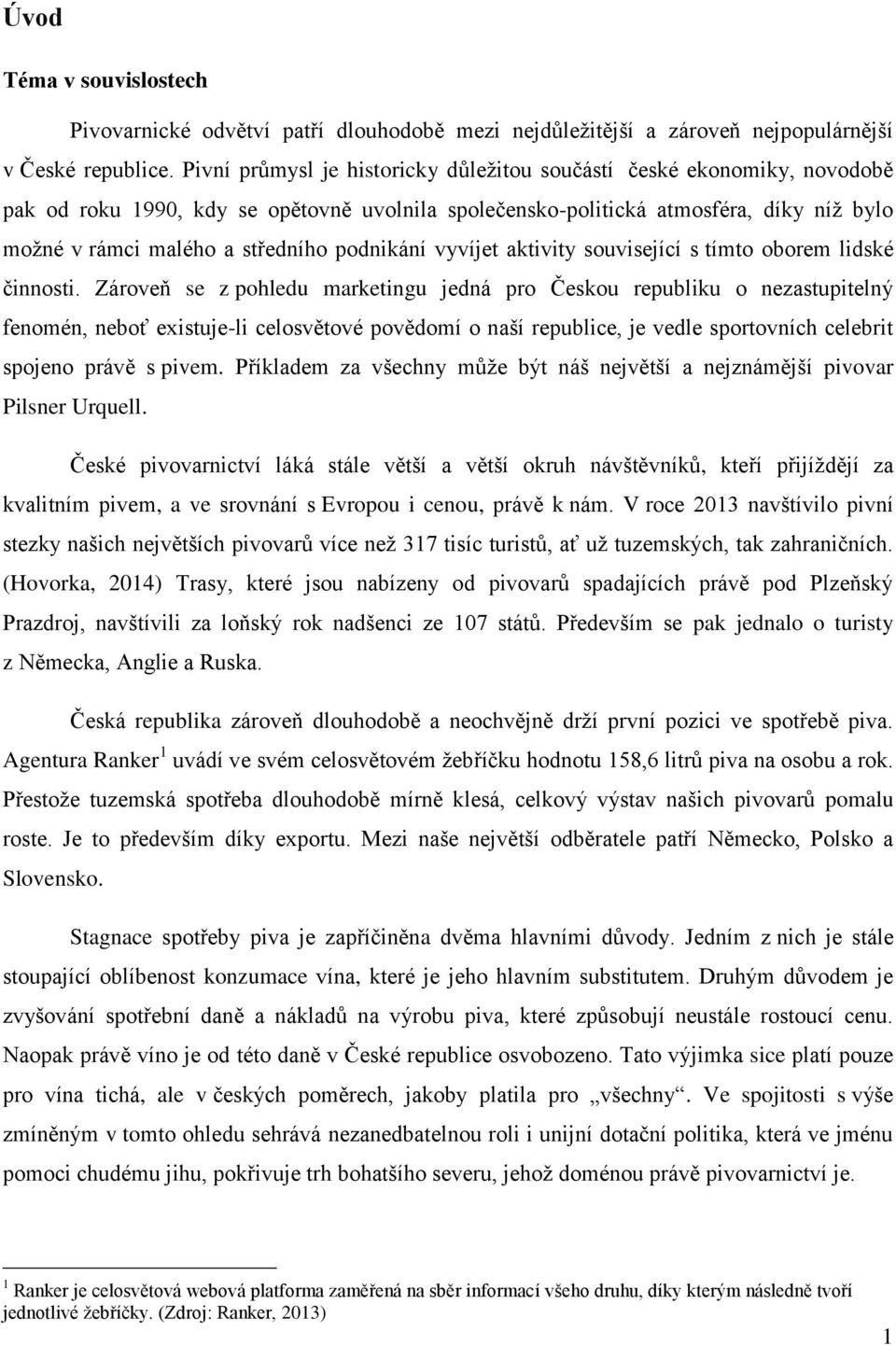 podnikání vyvíjet aktivity související s tímto oborem lidské činnosti.