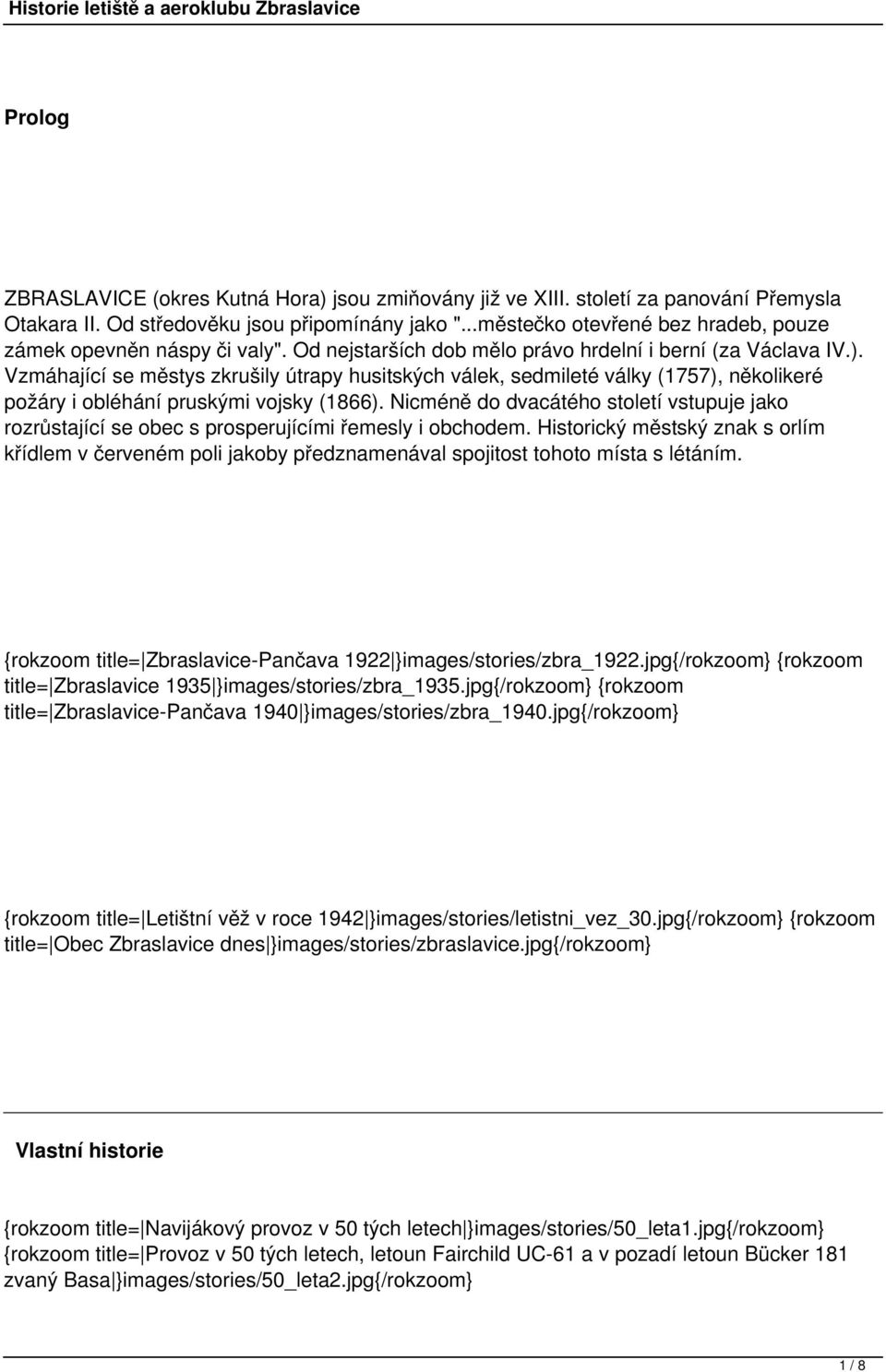 Vzmáhající se městys zkrušily útrapy husitských válek, sedmileté války (1757), několikeré požáry i obléhání pruskými vojsky (1866).