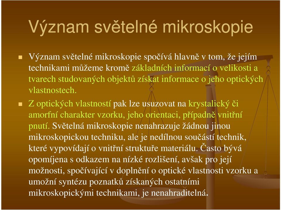 Z optických vlastností pak lze usuzovat na krystalický či Z optických vlastností pak lze usuzovat na krystalický či amorfní charakter vzorku, jeho orientaci, případně vnitřní pnutí.