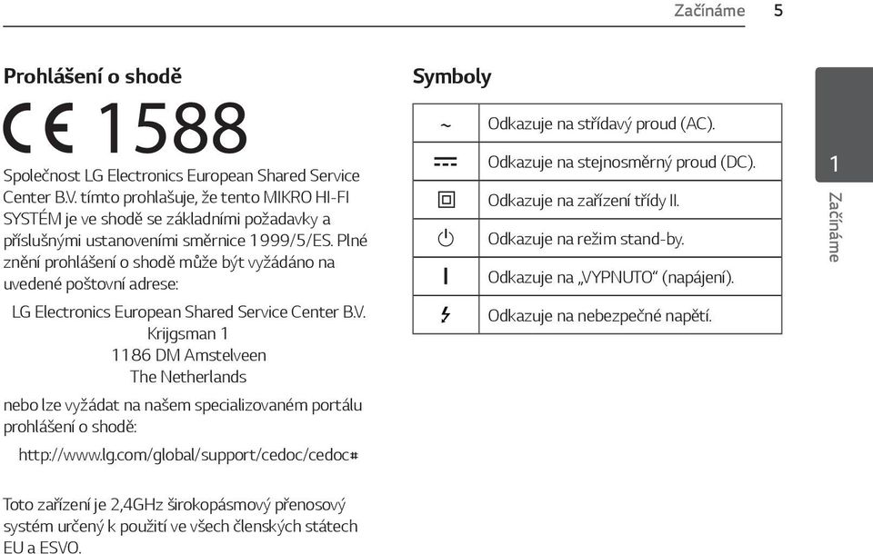 Plné znění prohlášení o shodě může být vyžádáno na uvedené poštovní adrese: LG Electronics European Shared Service Center B.V.