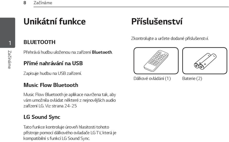 Music Flow Bluetooth Music Flow Bluetooth je aplikace navržena tak, aby vám umožnila ovládat některé z nejnovějších audio zařízení LG.