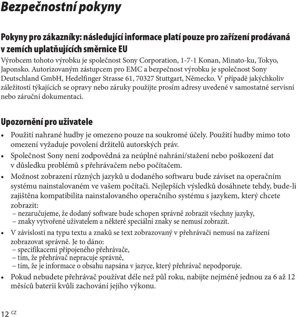 V případě jakýchkoliv záležitostí týkajících se opravy nebo záruky použijte prosím adresy uvedené v samostatné servisní nebo záruční dokumentaci.