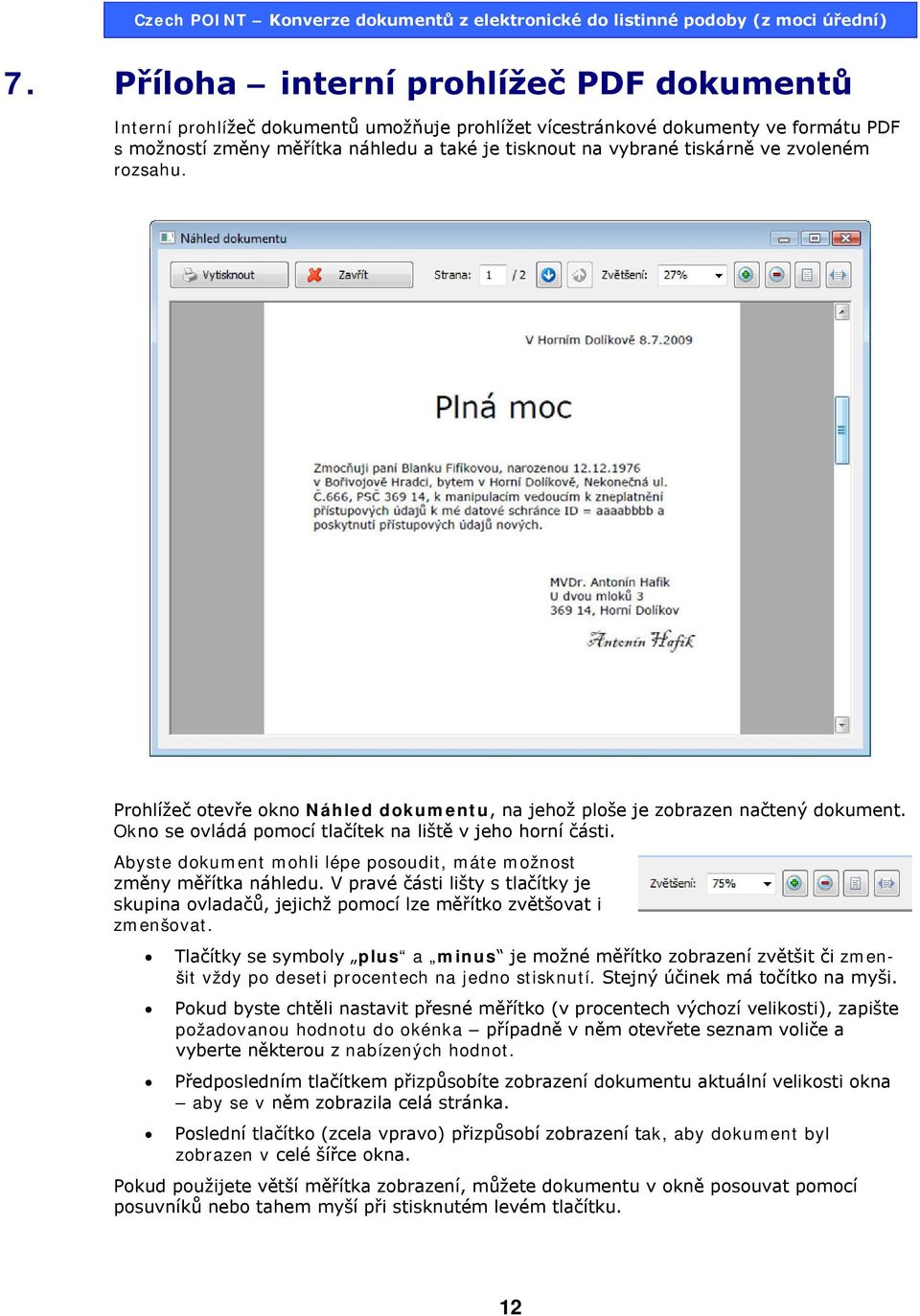 Abyste dokument mohli lépe posoudit, máte možnost změny měřítka náhledu. V pravé části lišty s tlačítky je skupina ovladačů, jejichž pomocí lze měřítko zvětšovat i zmenšovat.