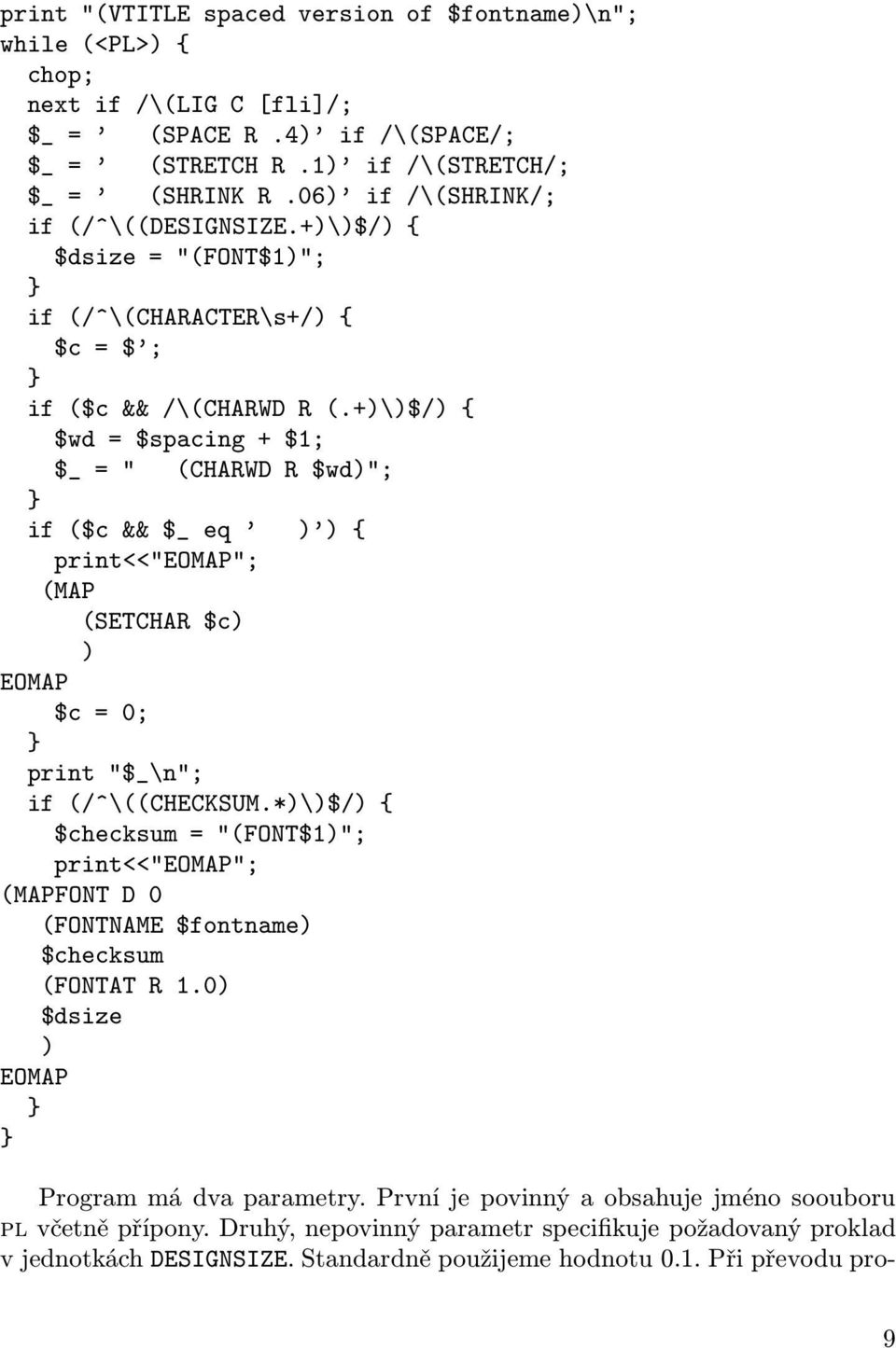 +)\)$/) { $wd = $spacing + $1; $_ = " (CHARWD R $wd)"; } if ($c && $_ eq ) ) { print<<"eomap"; (MAP (SETCHAR $c) ) EOMAP $c = 0; } print "$_\n"; if (/^\((CHECKSUM.