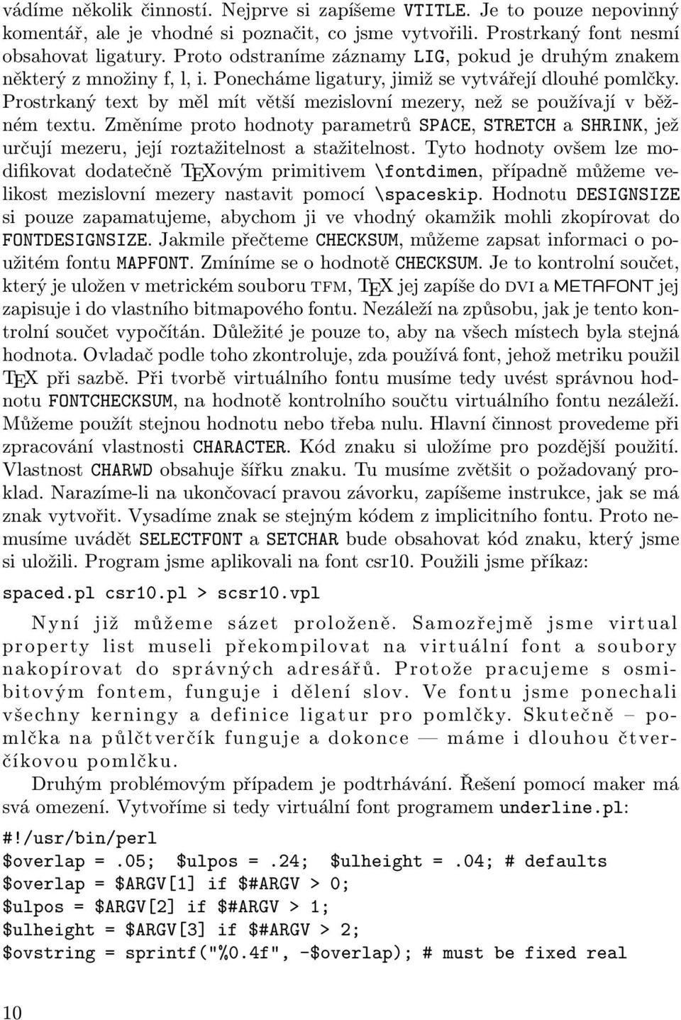 Prostrkaný text by měl mít větší mezislovní mezery, než se používají v běžném textu. Změníme proto hodnoty parametrů SPACE, STRETCH a SHRINK, jež určují mezeru, její roztažitelnost a stažitelnost.
