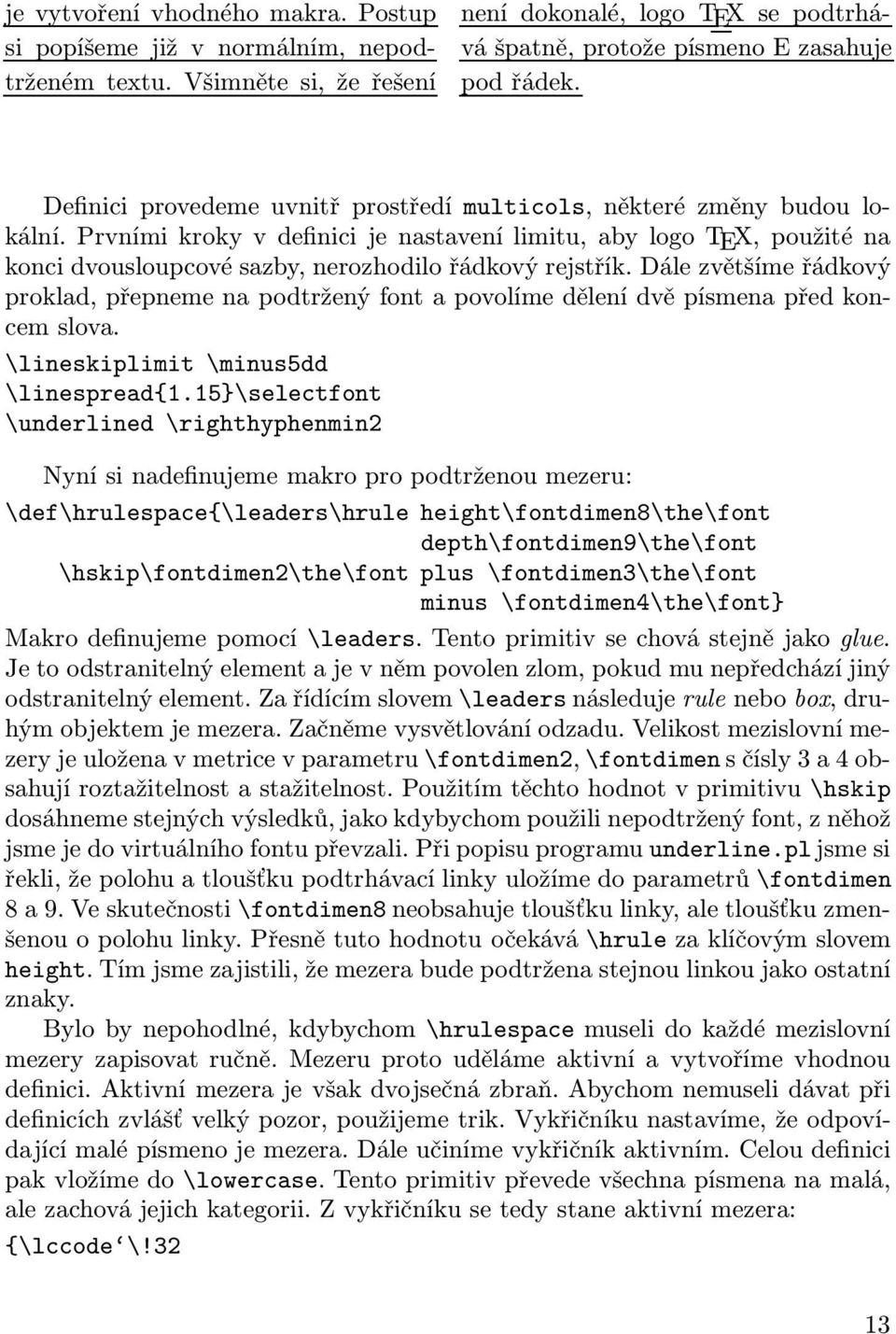 Prvními kroky v definici je nastavení limitu, aby logo TEX, použité na konci dvousloupcové sazby, nerozhodilo řádkový rejstřík.