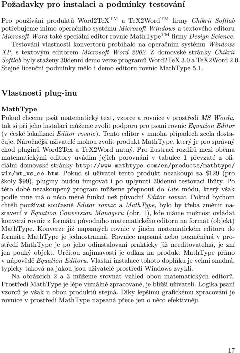 Z domovské stránky Chikrii Softlab byly staženy 30denní demo verze programůword2tex 3.0 a TeX2Word 2.0. Stejné licenční podmínky mělo i demo editoru rovnic MathType 5.1.