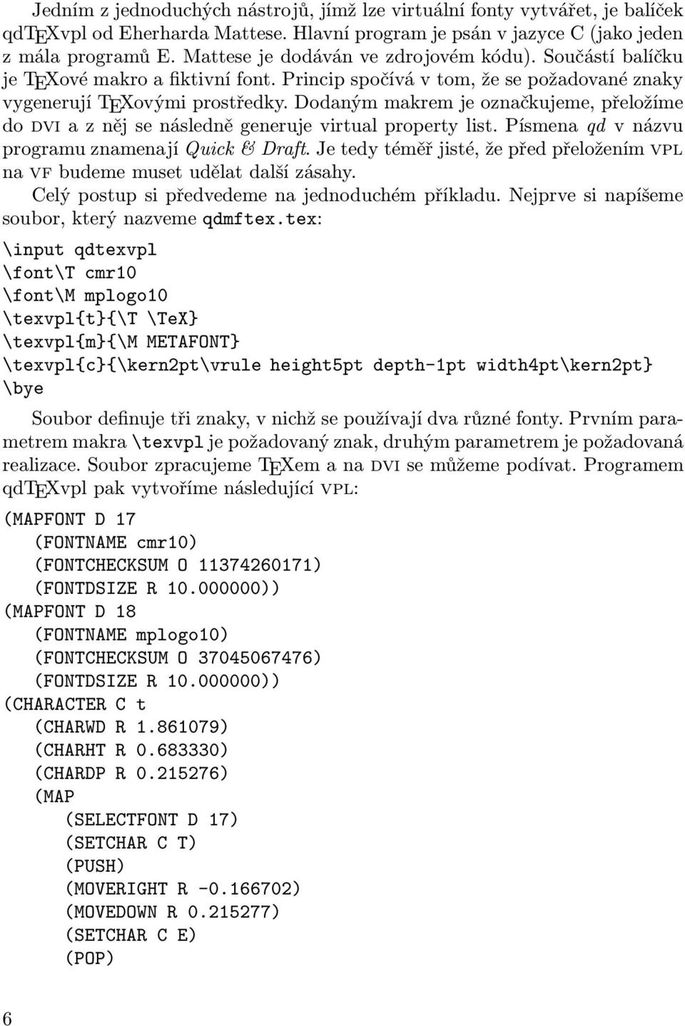 Dodaným makrem je označkujeme, přeložíme do dvi a z něj se následně generuje virtual property list. Písmena qd vnázvu programu znamenají Quick & Draft.
