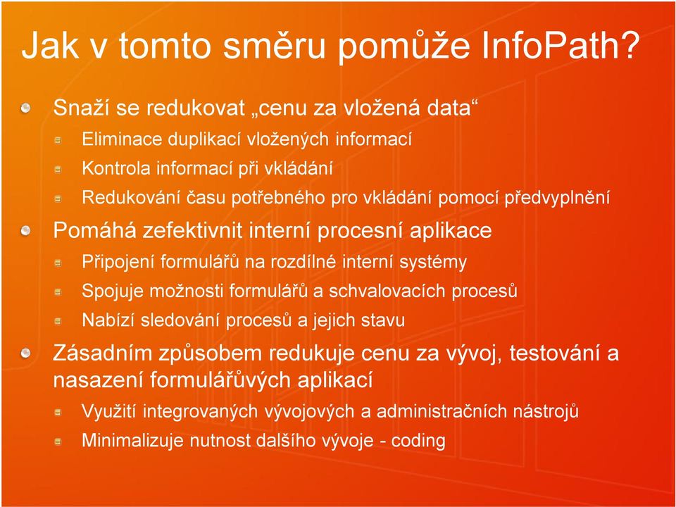 vkládání pomocí předvyplnění Pomáhá zefektivnit interní procesní aplikace Připojení formulářů na rozdílné interní systémy Spojuje možnosti