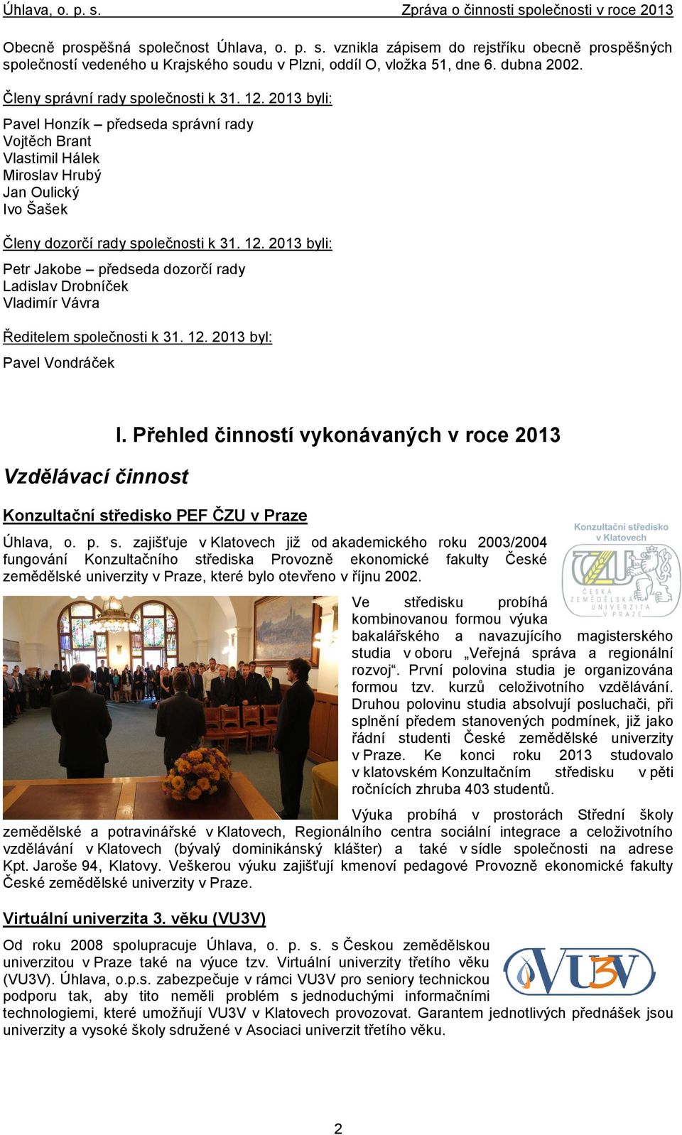 12. 2013 byl: Pavel Vondráček Vzdělávací činnost I. Přehled činností vykonávaných v roce 2013 Konzultační st
