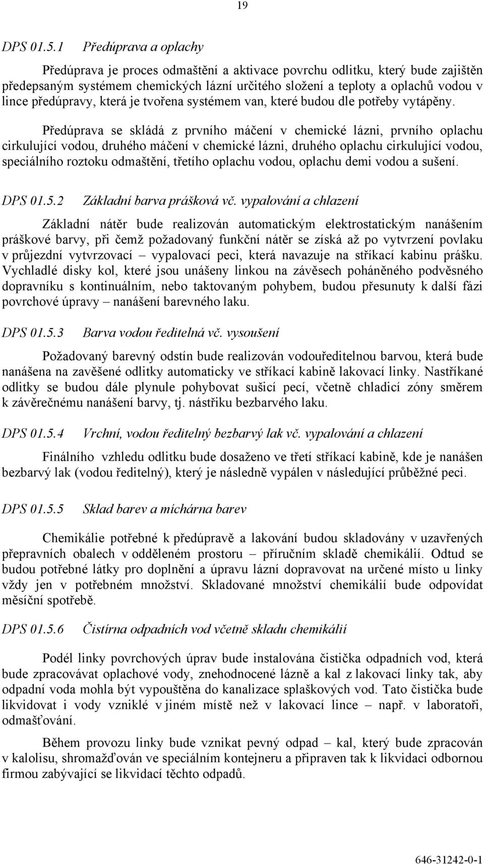 předúpravy, která je tvořena systémem van, které budou dle potřeby vytápěny.