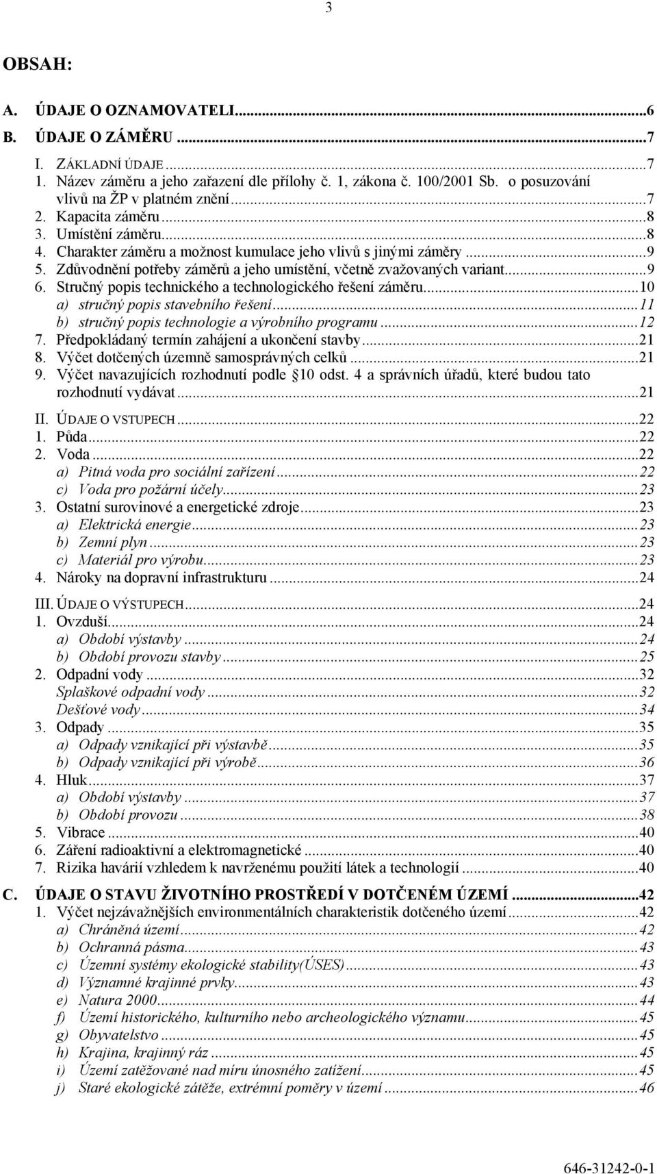 Stručný popis technického a technologického řešení záměru...10 a) stručný popis stavebního řešení...11 b) stručný popis technologie a výrobního programu...12 7.