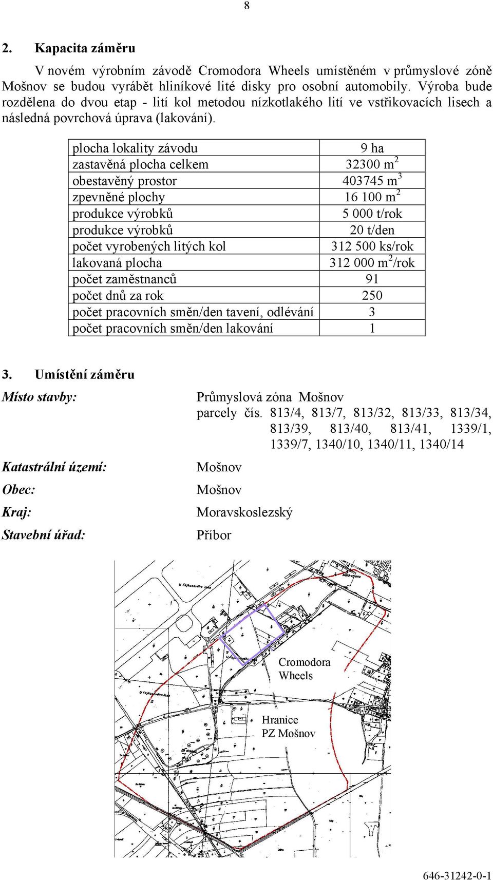 plocha lokality závodu zastavěná plocha celkem obestavěný prostor zpevněné plochy produkce výrobků produkce výrobků počet vyrobených litých kol lakovaná plocha počet zaměstnanců počet dnů za rok