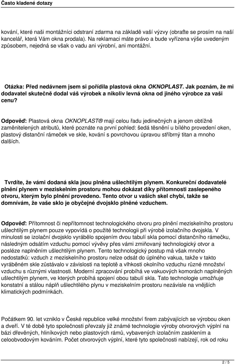 Jak poznám, že mi dodavatel skutečně dodal váš výrobek a nikoliv levná okna od jiného výrobce za vaši cenu?