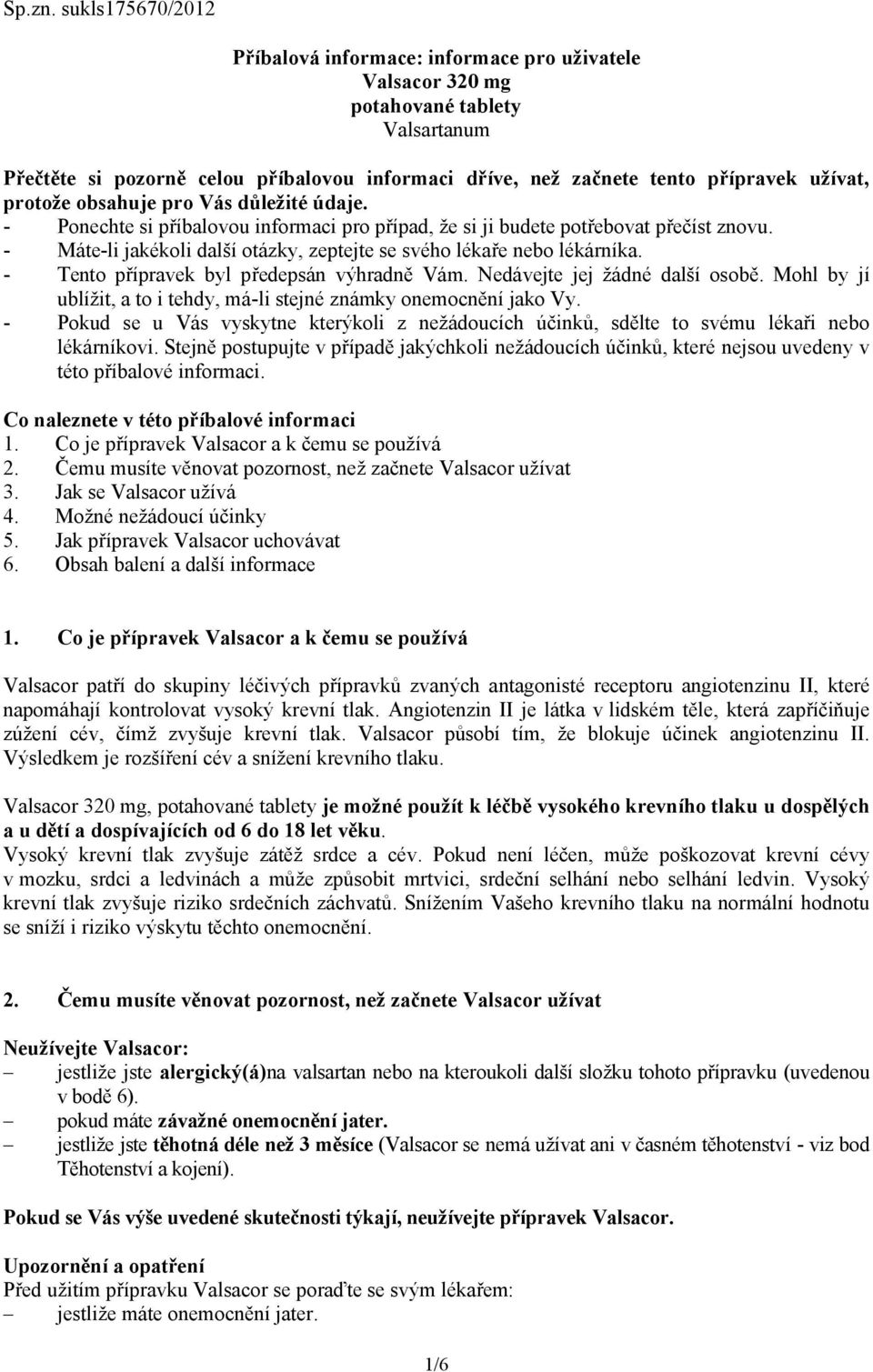 protože obsahuje pro Vás důležité údaje. - Ponechte si příbalovou informaci pro případ, že si ji budete potřebovat přečíst znovu.