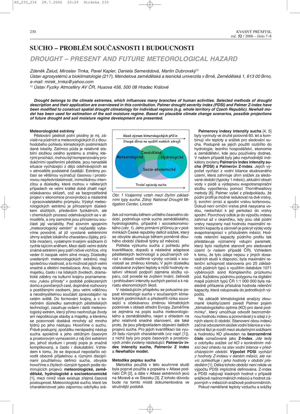 Martin Dubrovský 1) Ústav agrosystémů a bioklimatologie (217), Mendelova zemědělská a lesnická univerzita v Brně, Zemědělská 1, 613 00 Brno, e-mail: mirek_trnka@yahoo.