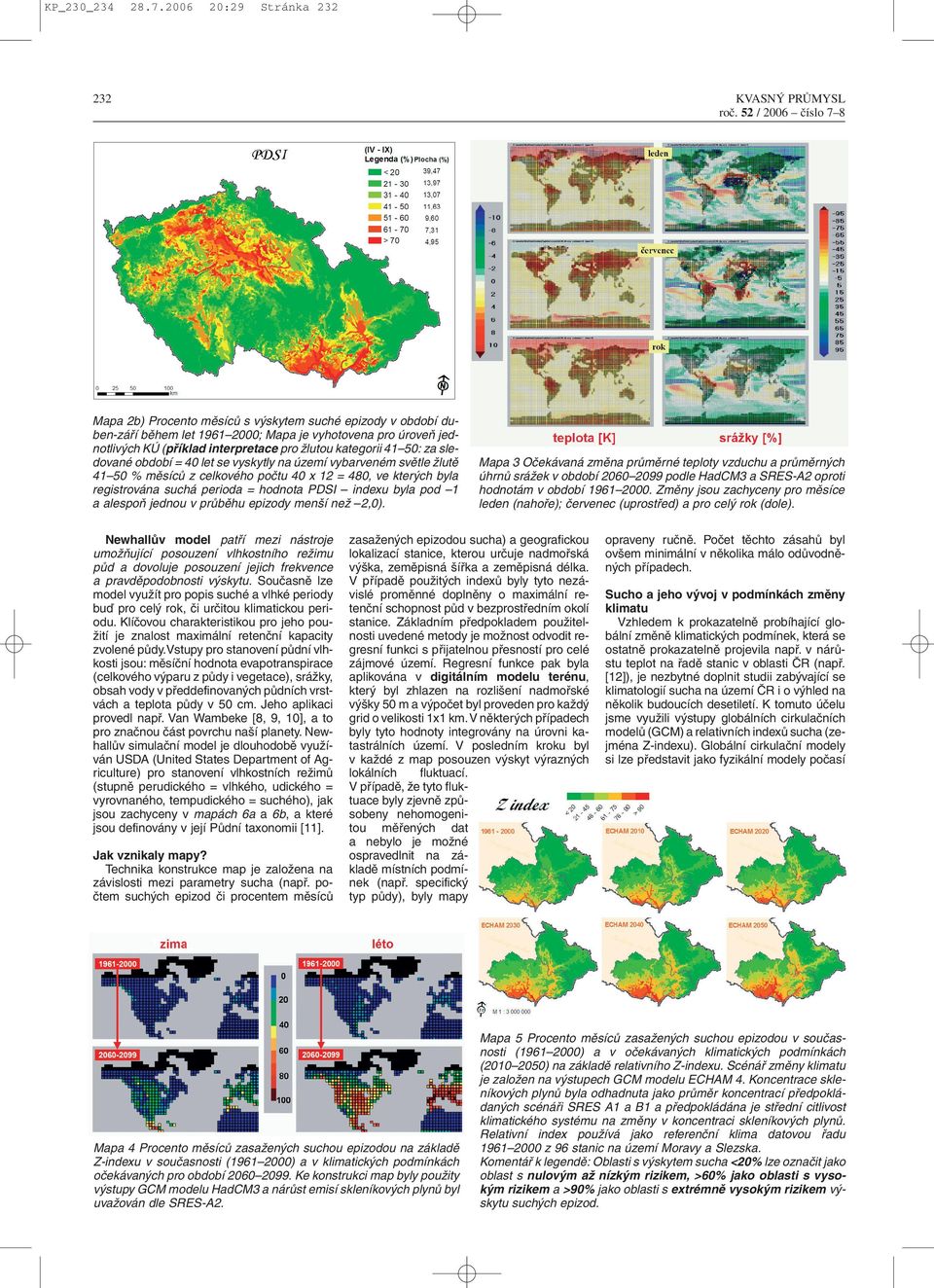 interpretace pro žlutou kategorii 41 50: za sledované období = 40 let se vyskytly na území vybarveném světle žlutě 41 50 % měsíců z celkového počtu 40 x 12 = 480, ve kterých byla registrována suchá