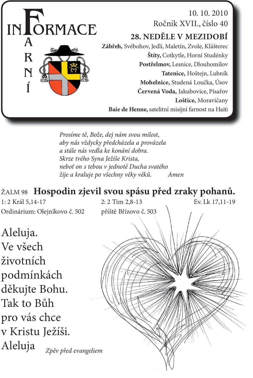 Voda, Jakubovice, Písařov Loštice, Moravičany Baie de Henne, satelitní misijní farnost na Haiti Prosíme tě, Bože, dej nám svou milost, aby nás vždycky předcházela a provázela a stále nás vedla ke