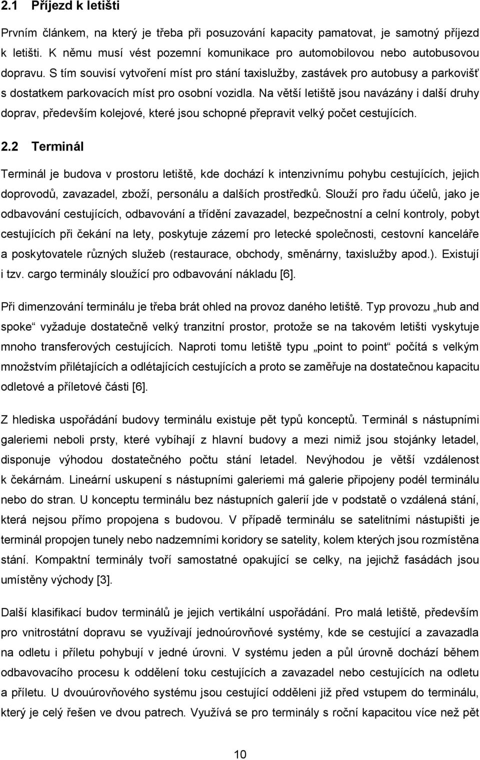 Na větší letiště jsou navázány i další druhy doprav, především kolejové, které jsou schopné přepravit velký počet cestujících. 2.