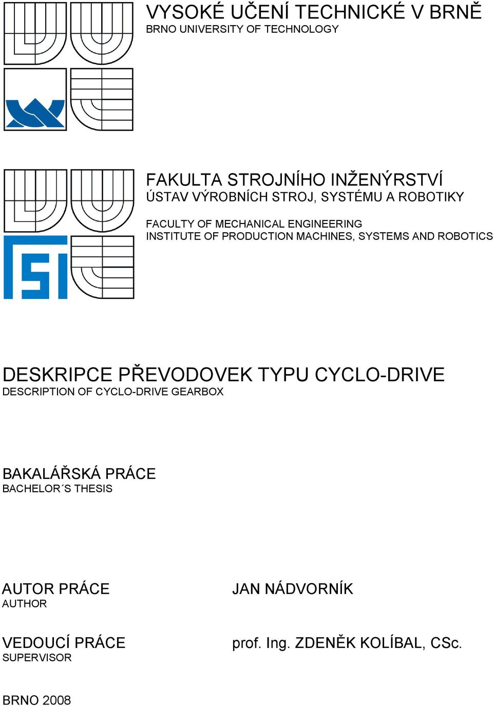 ROBOTICS DESKRIPCE PŘEVODOVEK TYPU CYCLO-DRIVE DESCRIPTION OF CYCLO-DRIVE GEARBOX BAKALÁŘSKÁ PRÁCE