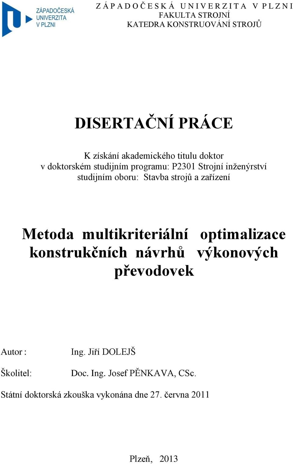 Stavba strojů a zařízení Metoda multikriteriální optimalizace konstrukčních návrhů výkonových převodovek Autor :