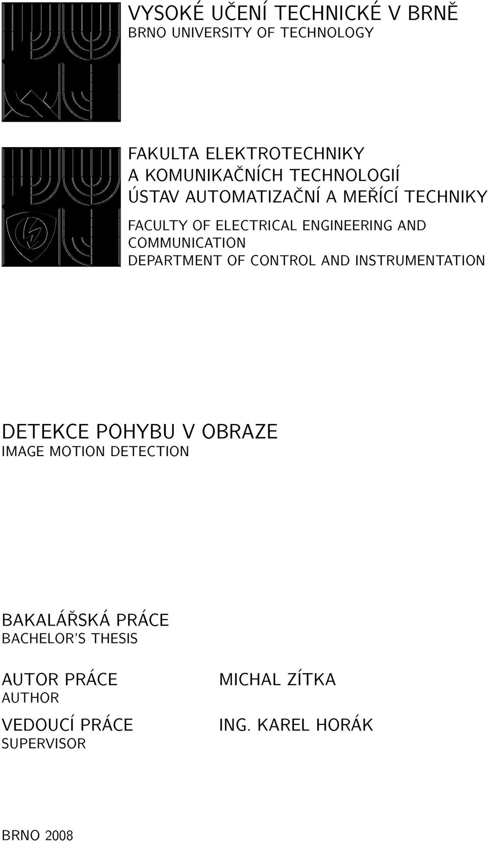 DEPARTMENT OF CONTROL AND INSTRUMENTATION DETEKCE POHYBU V OBRAZE IMAGE MOTION DETECTION BAKALÁŘSKÁ