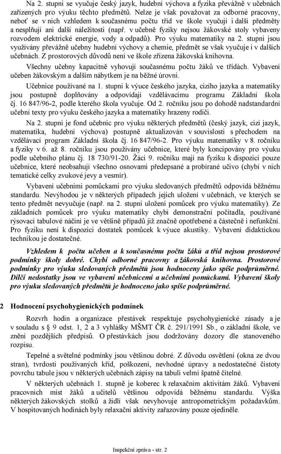 v učebně fyziky nejsou žákovské stoly vybaveny rozvodem elektrické energie, vody a odpadů). Pro výuku matematiky na 2.