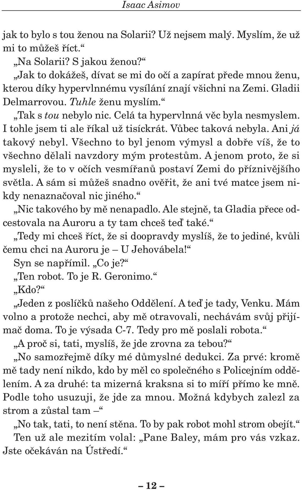 Celá ta hypervlnná vûc byla nesmyslem. I tohle jsem ti ale fiíkal uï tisíckrát. VÛbec taková nebyla. Ani já takov nebyl.
