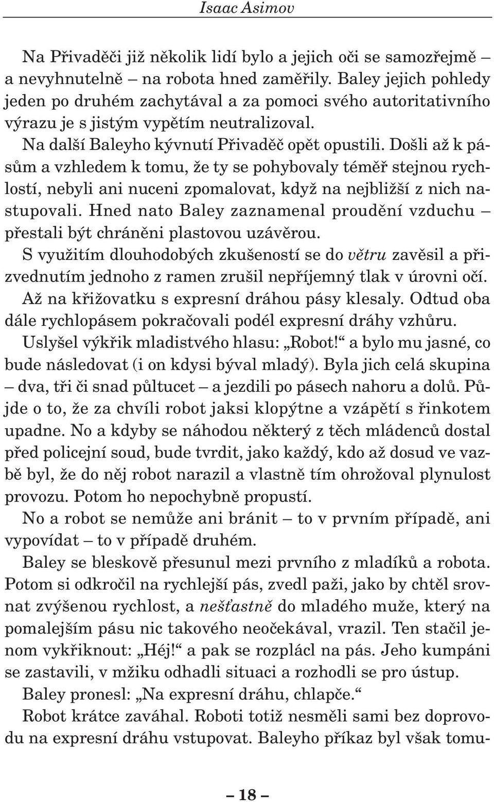 Do li aï k pásûm a vzhledem k tomu, Ïe ty se pohybovaly témûfi stejnou rychlostí, nebyli ani nuceni zpomalovat, kdyï na nejbliï í z nich nastupovali.