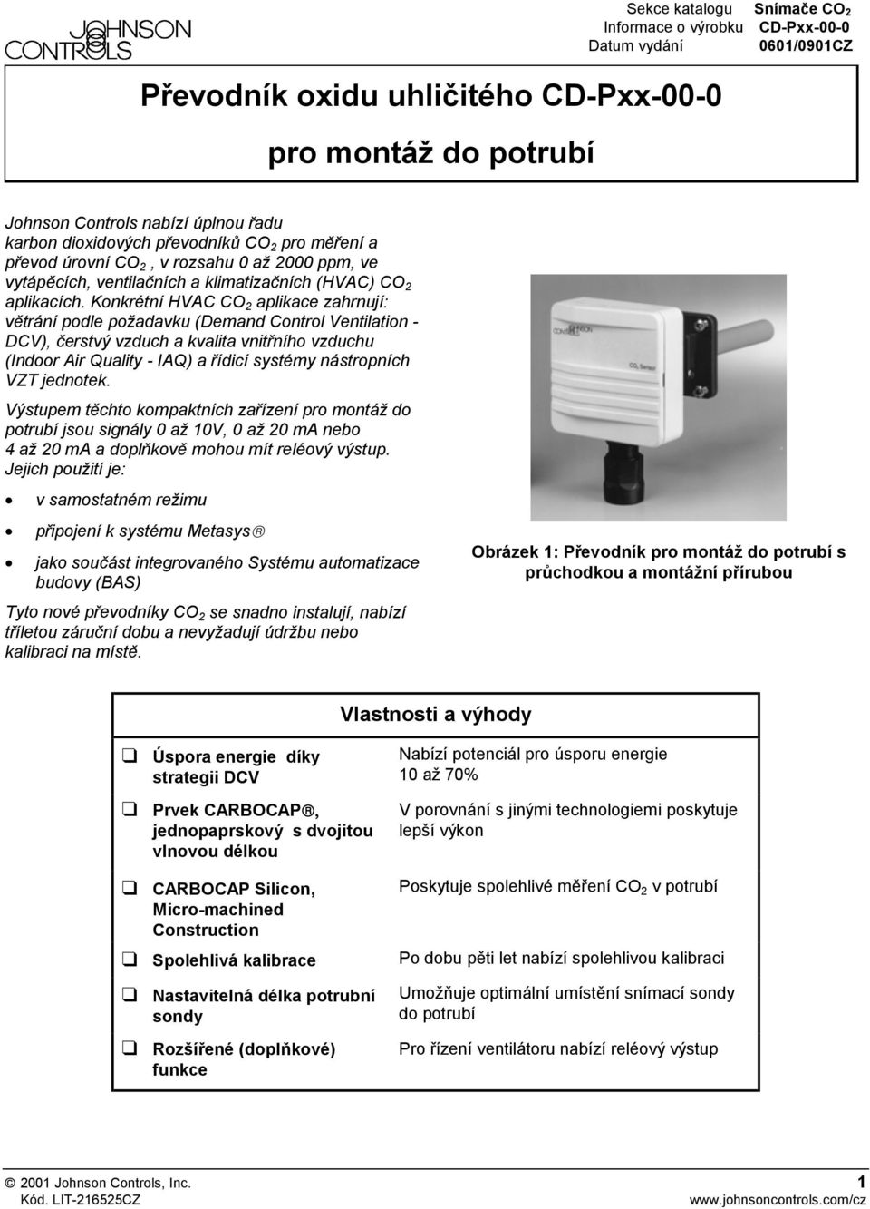 Konkrétní HVAC CO 2 aplikace zahrnují: větrání podle požadavku (Demand Control Ventilation - DCV), čerstvý vzduch a kvalita vnitřního vzduchu (Indoor Air Quality - IAQ) a řídicí systémy nástropních