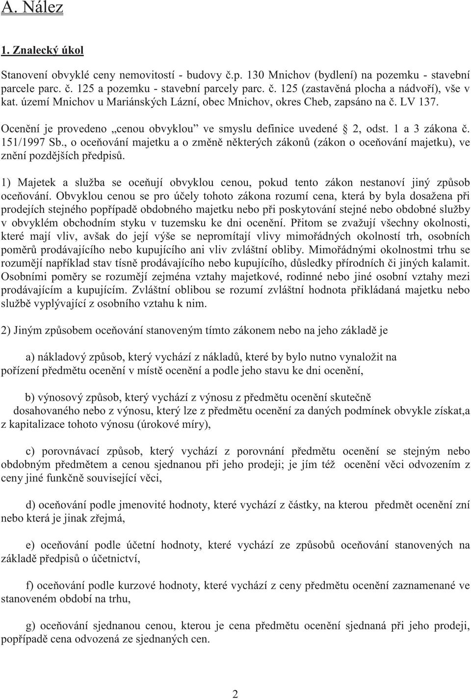 1 a 3 zákona. 151/1997 Sb., o oce ování majetku a o zm n n kterých zákon (zákon o oce ování majetku), ve zn ní pozd jších p edpis.