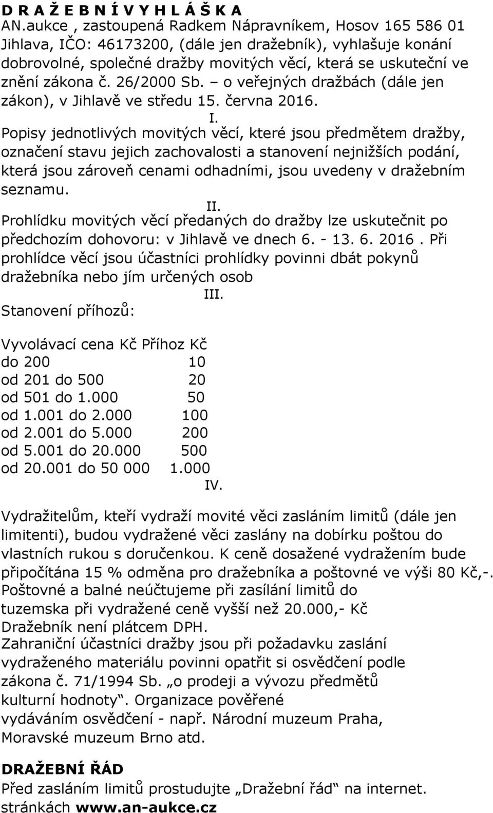 26/2000 Sb. o veřejných dražbách (dále jen zákon), v Jihlavě ve středu 15. června 2016. I.