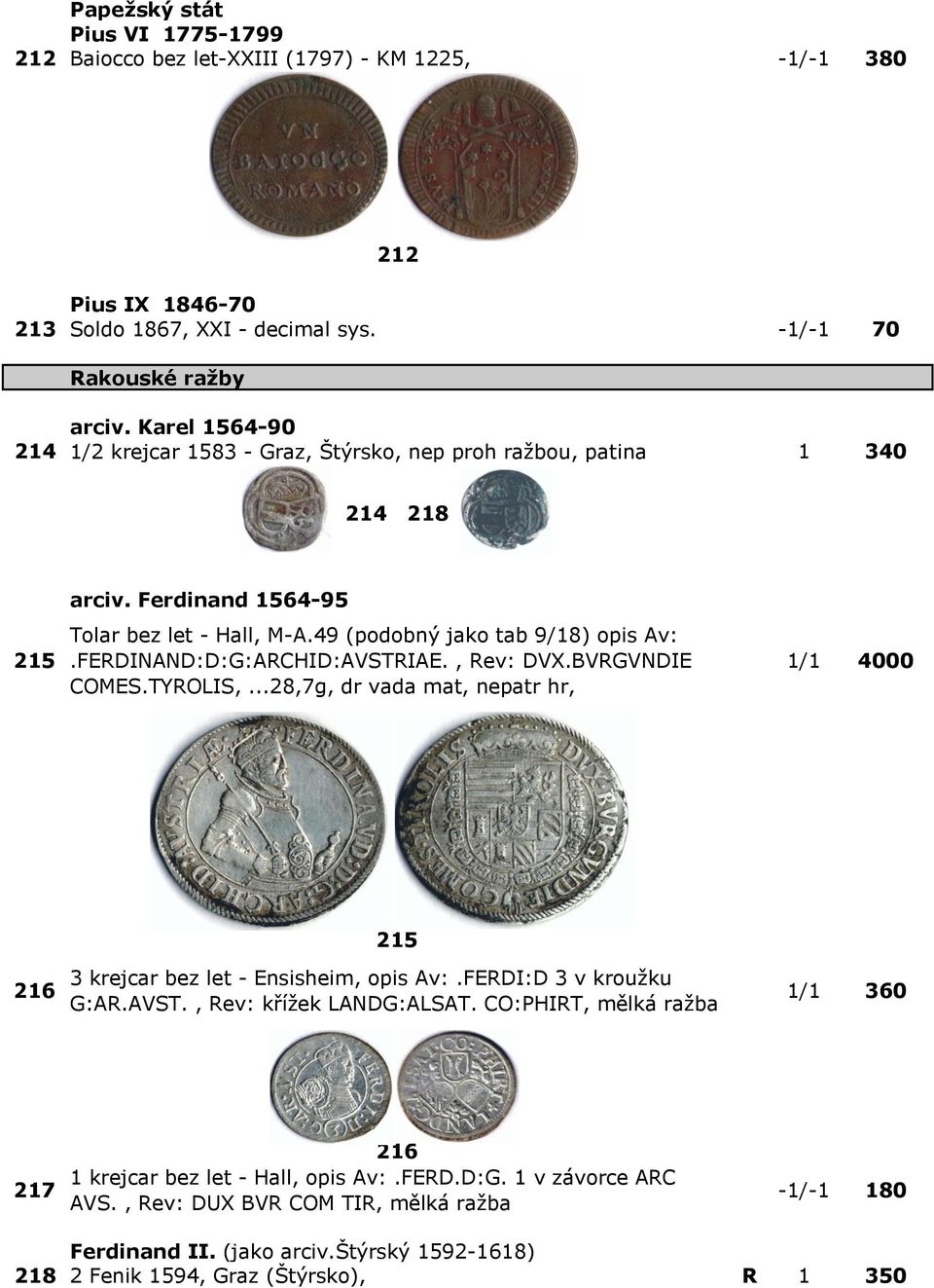 FERDINAND:D:G:ARCHID:AVSTRIAE., Rev: DVX.BVRGVNDIE COMES.TYROLIS,...28,7g, dr vada mat, nepatr hr, 1/1 4000 216 215 3 krejcar bez let - Ensisheim, opis Av:.FERDI:D 3 v kroužku G:AR.AVST., Rev: křížek LANDG:ALSAT.