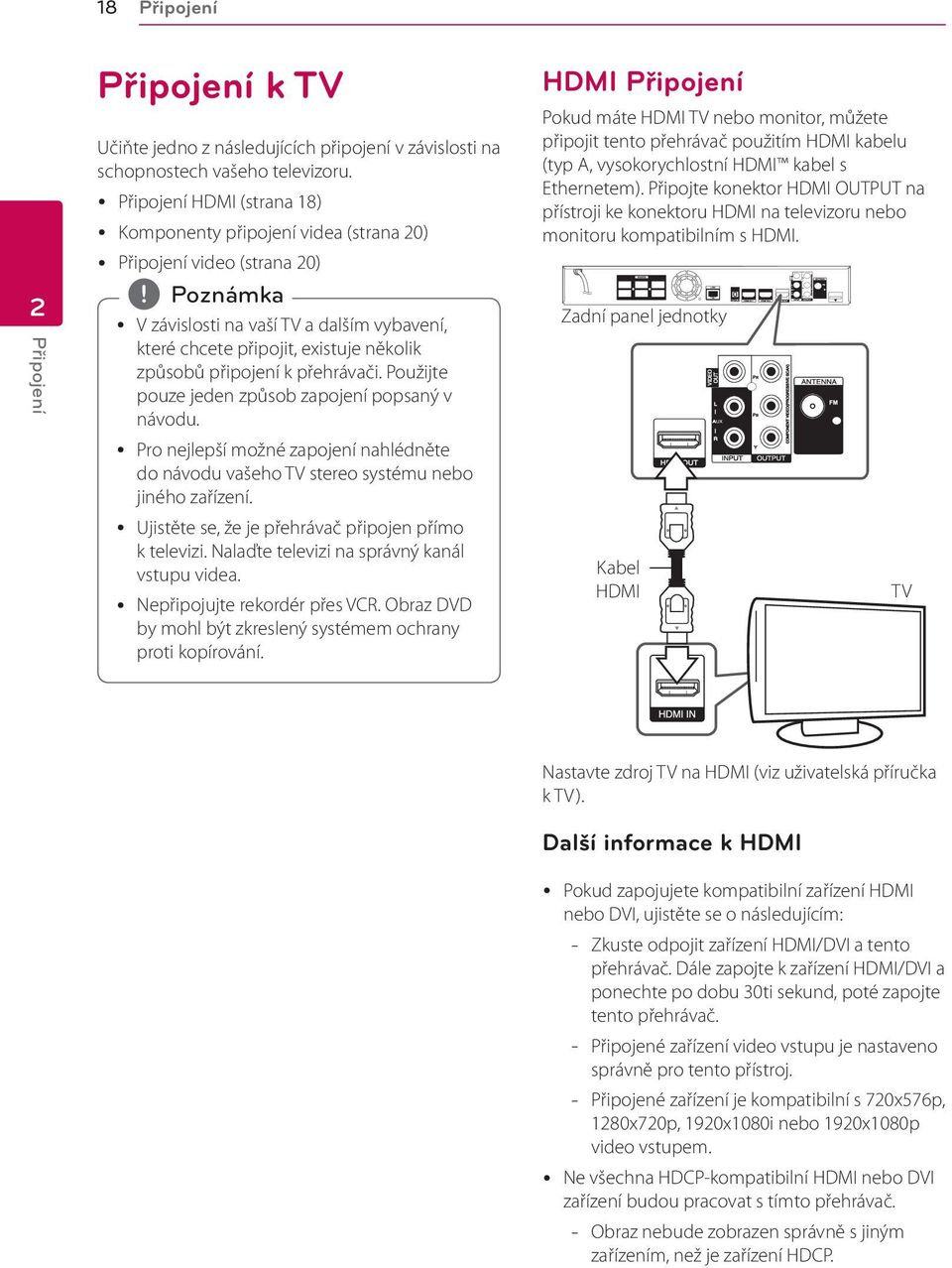 připojení k přehrávači. Použijte pouze jeden způsob zapojení popsaný v návodu. y Pro nejlepší možné zapojení nahlédněte do návodu vašeho TV stereo systému nebo jiného zařízení.