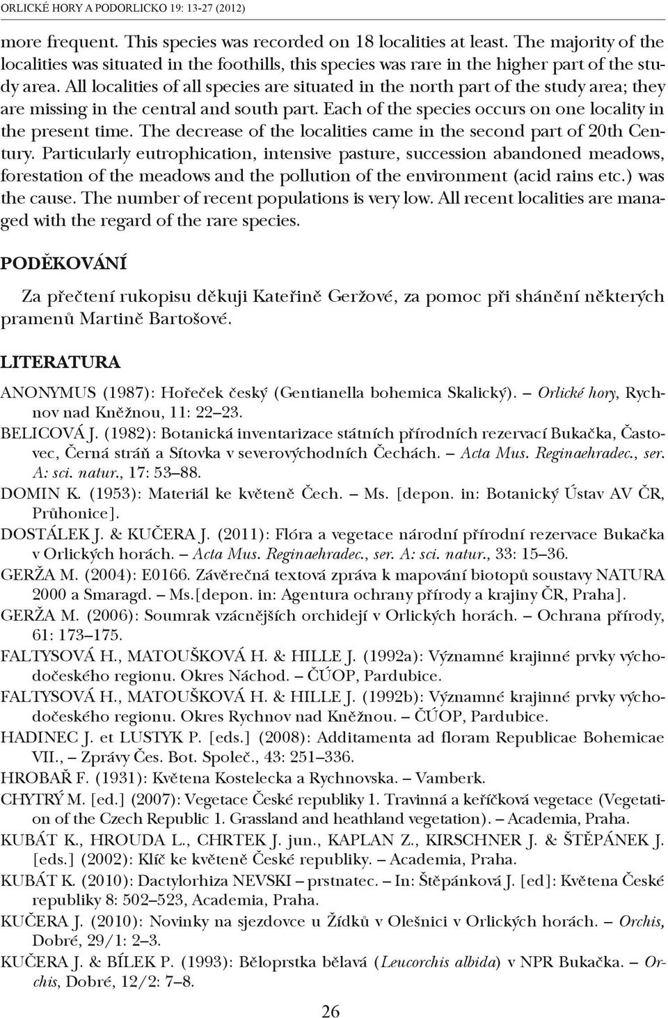 All localities of all species are situated in the north part of the study area; they are missing in the central and south part. Each of the species occurs on one locality in the present time.