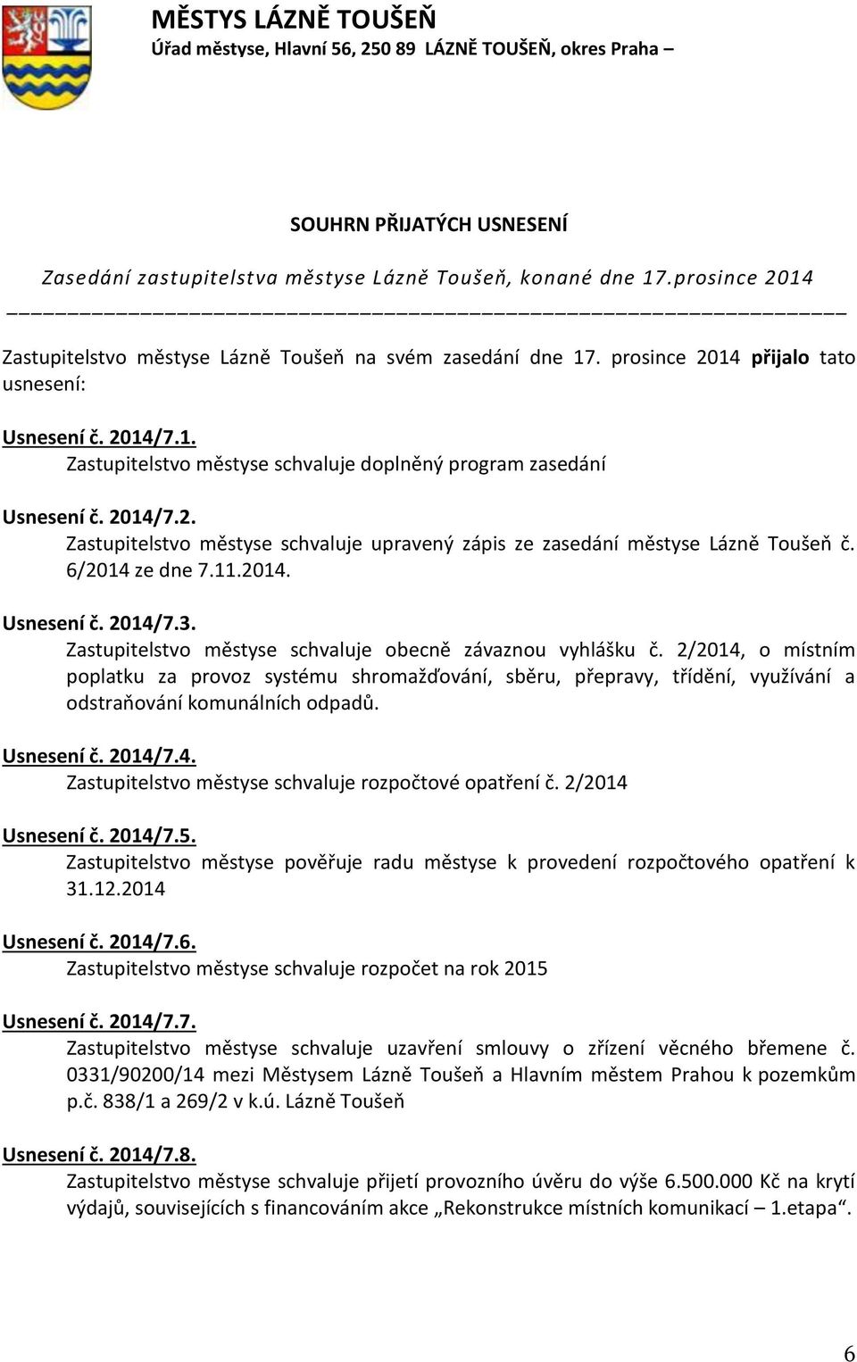 2014/7.2. Zastupitelstvo městyse schvaluje upravený zápis ze zasedání městyse Lázně Toušeň č. 6/2014 ze dne 7.11.2014. Usnesení č. 2014/7.3.