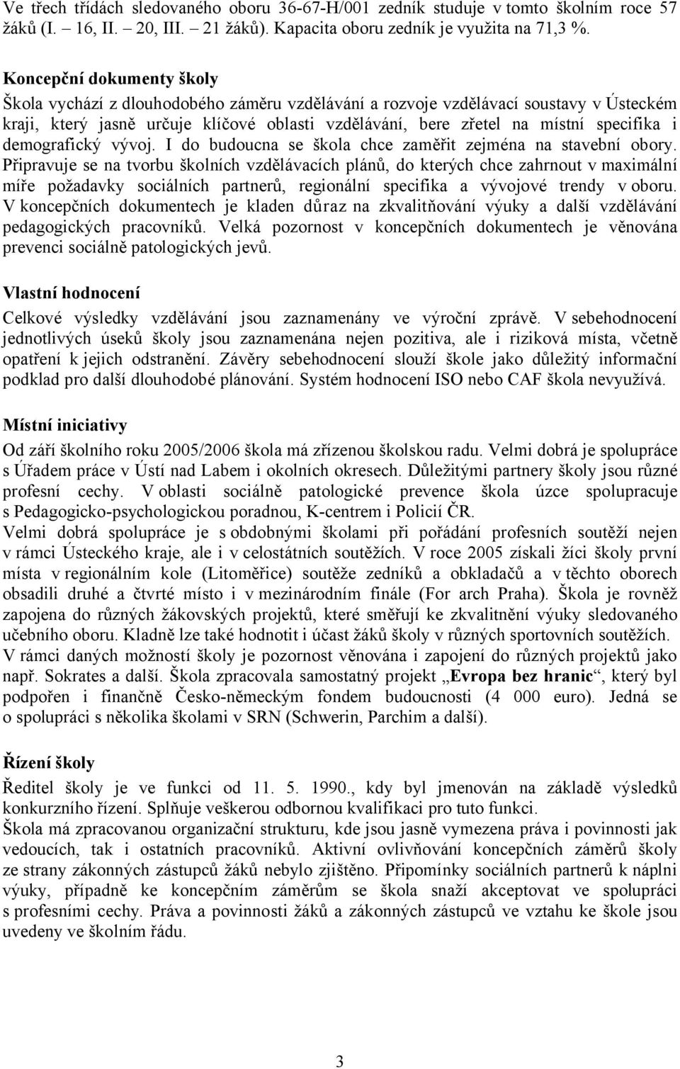 i demografický vývoj. I do budoucna se škola chce zaměřit zejména na stavební obory.