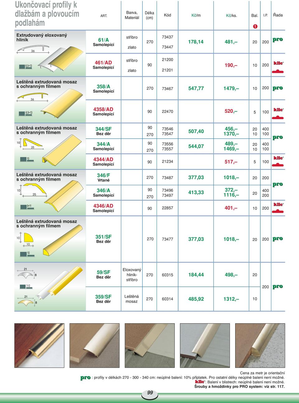 346/A 73496 73497 413,33 372, 1116, 400 4346/AD 2287 401, 31/SF 73477 377,03 18, 9/SF Eloxovan 6031 184,44 498, 7 12 39/SF Le